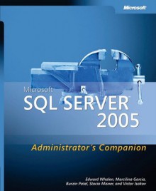 Microsoft® SQL Server� 2005 Administrator's Companion - Edward Whalen, Marcilina Garcia, Burzin Patel, Stacia Misner, Victor Isakov