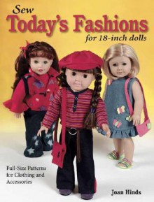 Sew Today's Fashions for 18-Inch Dolls: Full-Size Patterns for Clothing and Accessories - Joan Hinds