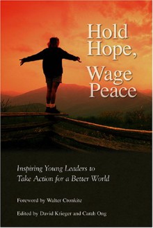 Hold Hope, Wage Peace: Inspiring Individuals to Take Action for a Better World - David Krieger