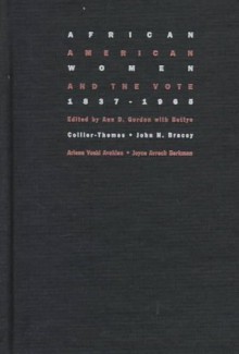 African American Women and the Vote, 1837-1965 - Ann D. Gordon