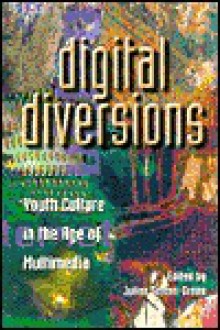 Digital Diversions: Youth Culture in the Age of Multi-Media - Julian Sefton-Green