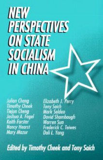 New Perspectives on State Socialism of China - Tony Saich, Timothy Cheek