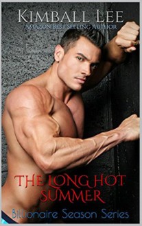 The Long Hot Summer (Billionaire Season Book 1) - Kimball Lee