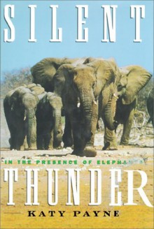 SILENT THUNDER: In the Presence of Elephants - Katy Payne