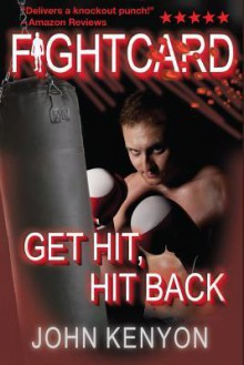 Get Hit, Hit Back: A Fight Card Story - John Kenyon