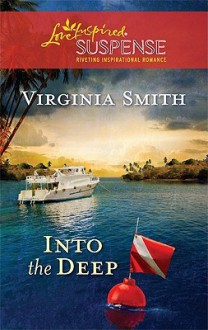 Into the Deep (Steeple Hill Love Inspired Suspense #216) - Virginia Smith