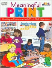 Meaningful Print: Creating an Environment with Print-Rich Experiences - Judy Mitchell, Janet Armbrust