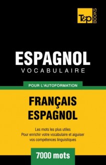 Vocabulaire français-espagnol pour l'autoformation. 7000 mots (French Edition) - Andrey Taranov