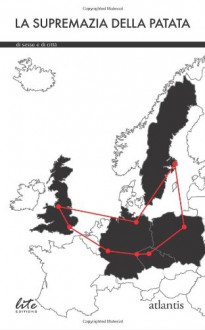 La Supremazia Della Patata: Di Sesso E Di Citta - Richard Godwin, Paul D. Brazill, Fernando Coratelli, Cristiana Danila Formetta, Eva Clesis, Batsheba Hardy, Fausto Rampazzo, Andrea Mariani