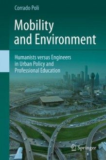 Mobility and Environment: Humanists versus Engineers in Urban Policy and Professional Education - Corrado Poli