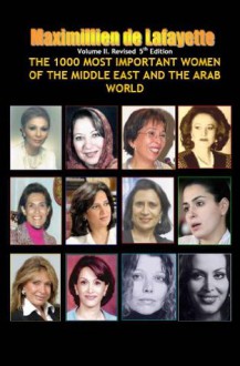 Volume II. 5th Edition. Revised. The 1000 Most Important Women of the Middle East and the Arab World (Who's Who of La Crème de La Crème) - Maximillien de Lafayette