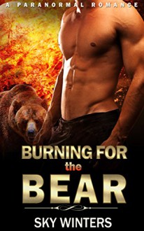 ROMANCE: PARANORMAL ROMANCE: Burning for the Bear (BBW Pregnancy Shifter Firefighter Romance) (New Adult Paranormal Romance) - Sky Winters