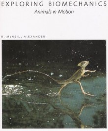 Exploring Biomechanics: Animals in Motion - R. McNeill Alexander