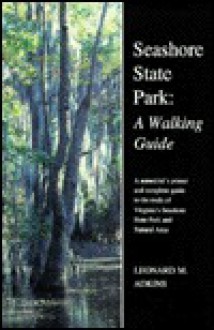 Seashore State Park: A Walking Guide: A Naturalist's Primer And Complete Guide To The Trails In Virginia's Seashore State Park And Natural Area - Leonard M. Adkins