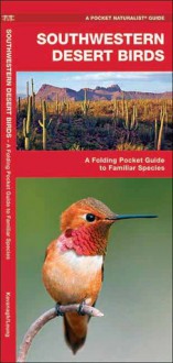 Southwestern Desert Birds: A Folding Pocket Guide to Familiar Species - James Kavanagh