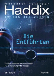 Die Entführten Im Sog der Zeiten: Roman - Margaret Peterson Haddix, Bettina Münch