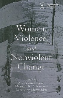 Women, Violence and Nonviolent Change - Aruna Gnanadason, Musimbi R. A. Kanyoro, Lucia Ann McSpadden