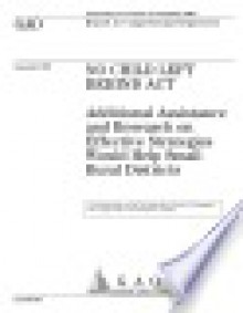 No Child Left Behind Act additional assistance and research on effective strategies would help small rural districts : report to congressional requesters. - (United States) General Accounting Office