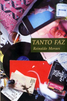 Tanto Faz - Reinaldo Moraes