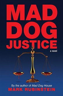 Mad Dog Justice - Mark Rubinstein