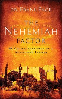 The Nehemiah Factor: 16 Characteristics of a Missional Leader - Frank Page