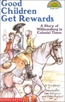 Good Children Get Rewards: A Story of Colonial Times - Eva Moore, Elaine Raphael, Don Bolognese