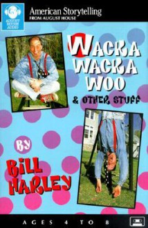 Wacka Wacka Woo: & Other Stuff - Bill Harley