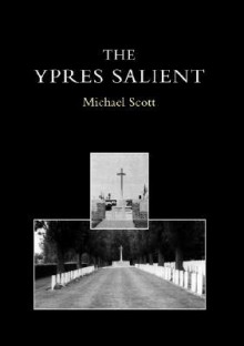 Ypres Salient: A Guide to the Cemeteries and Memorials of the Salient - Michael Scott