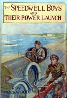 The Speedwell Boys And Their Power Launch or To the Rescue of the Castaways - Roy Rockwood