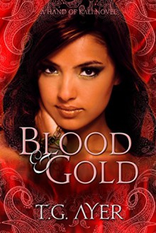 Blood & Gold: The Hand of Kali #2 (The Hand of Kali Series) - T.G. Ayer