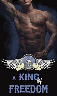 ROMANCE - Motorcycle Club Romance: A King of Freedom (Biker, BC, Motorcycle Club Series Book 3) - Sophia Wolf