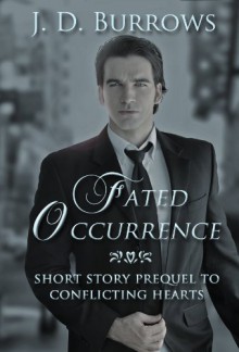 Fated Occurrence - Short Story Prequel to Conflicting Hearts - J.D. Burrows