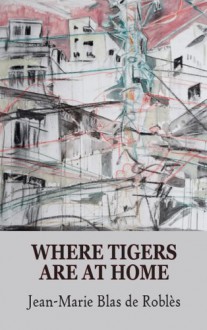 Where Tigers Are at Home - Jean-Marie Blas de Roblès, Mike Mitchell