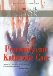 Przeznaczenie Katherine Carr - Thomas H. Cook