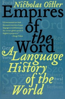 Empires of the Word: A Language History of the World - Nicholas Ostler