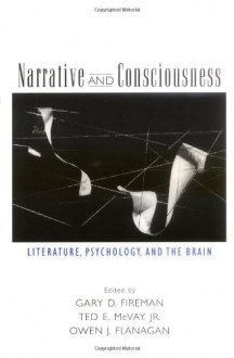 Narrative and Consciousness: Literature, Psychology and the Brain - Gary D. Fireman