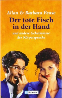 Der tote Fisch in der Hand und andere Geheimnisse der Körpersprache - Allan Pease, Barbara Pease