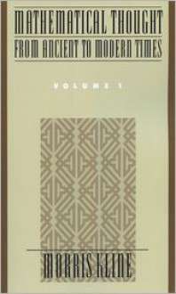 Mathematical Thought from Ancient to Modern Times, Vol. 1 - Morris Kline