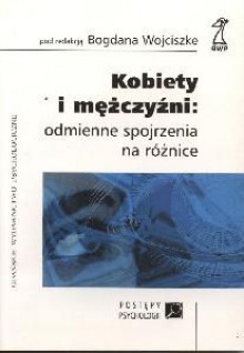 Kobiety i mężczyźni: odmienne spojrzenia na różnice - Bogdan Wojciszke