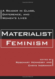 Materialist Feminism: A Reader in Class, Difference, and Women's Lives - 