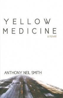 Yellow Medicine - Anthony Neil Smith