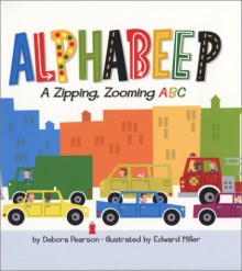 Alphabeep: A Zipping, Zooming ABC - Debora Pearson, Edward Miller