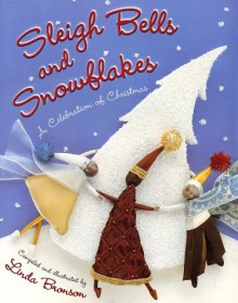 Sleigh Bells and Snowflakes: A Celebration of Christmas - Linda Bronson