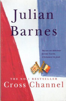 Cross Channel - Julian Barnes