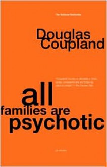 All Families Are Psychotic - Douglas Coupland