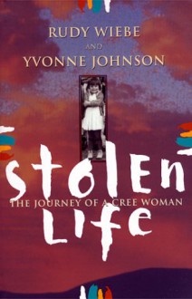 Stolen Life: Journey Of A Cree Woman - Rudy Wiebe, Yvonne Johnson