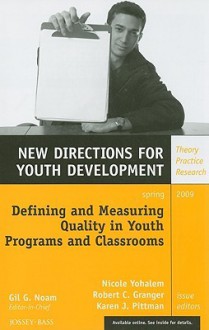 Defining and Measuring Quality in Youth Programs and Classrooms - Gil G. Noam, Robert C. Granger, Karen J. Pittman