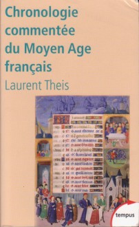 Chronologie commentée du Moyen Age français - Laurent Theis