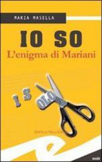 Io so: L'enigma di Mariani - Maria Masella