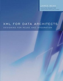 XML for Data Architects: Designing for Reuse and Integration - Douglas K. Barry, James Bean